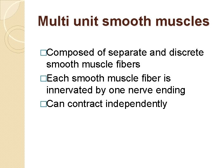 Multi unit smooth muscles �Composed of separate and discrete smooth muscle fibers �Each smooth Multi unit smooth muscles �Composed of separate and discrete smooth muscle fibers �Each smooth
