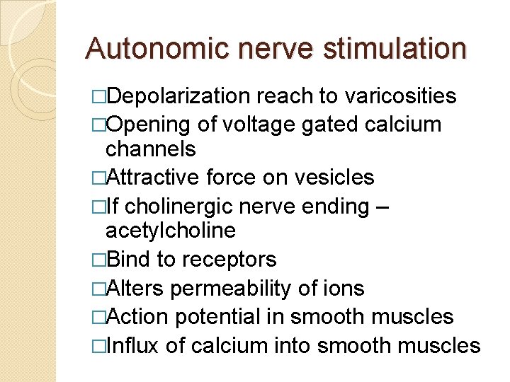 Autonomic nerve stimulation �Depolarization reach to varicosities �Opening of voltage gated calcium channels �Attractive Autonomic nerve stimulation �Depolarization reach to varicosities �Opening of voltage gated calcium channels �Attractive