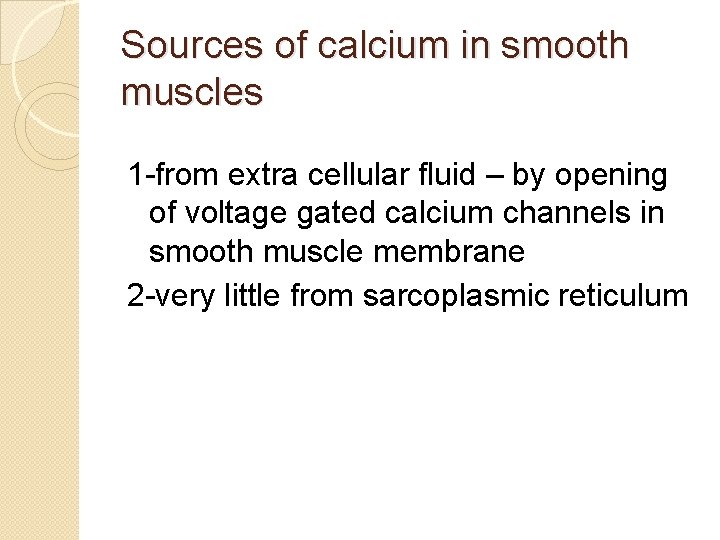 Sources of calcium in smooth muscles 1 -from extra cellular fluid – by opening Sources of calcium in smooth muscles 1 -from extra cellular fluid – by opening