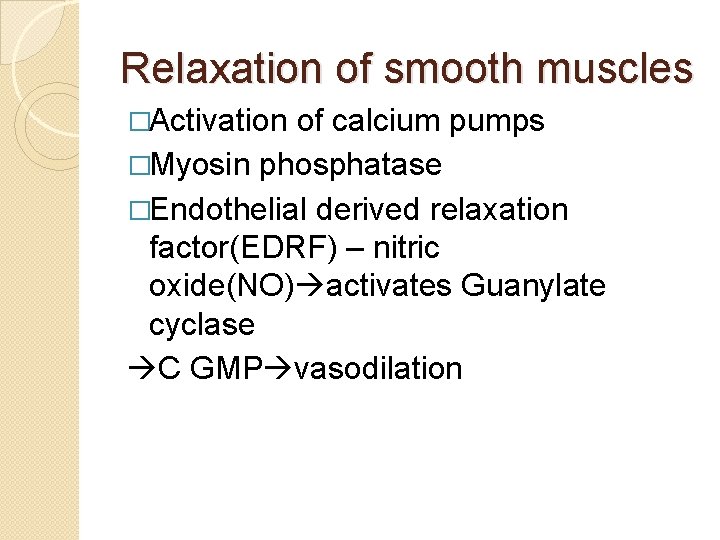 Relaxation of smooth muscles �Activation of calcium pumps �Myosin phosphatase �Endothelial derived relaxation factor(EDRF) Relaxation of smooth muscles �Activation of calcium pumps �Myosin phosphatase �Endothelial derived relaxation factor(EDRF)