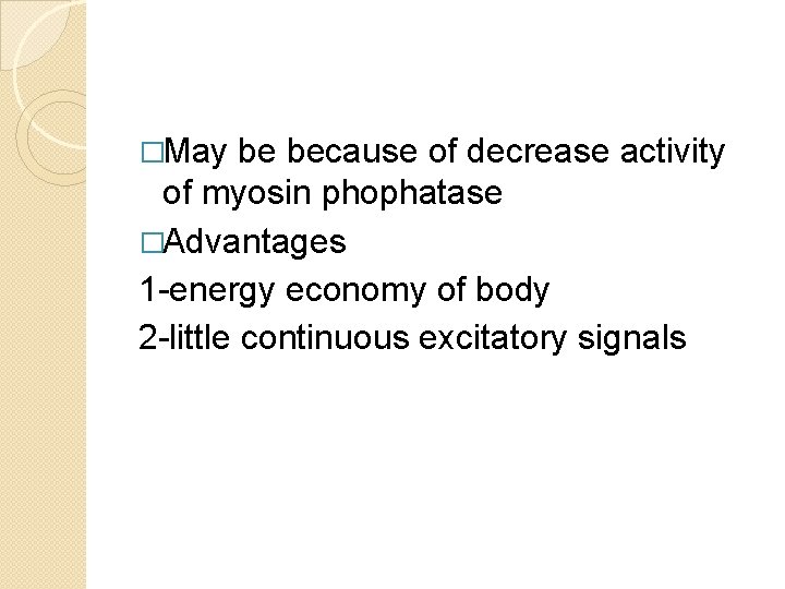 �May be because of decrease activity of myosin phophatase �Advantages 1 -energy economy of �May be because of decrease activity of myosin phophatase �Advantages 1 -energy economy of