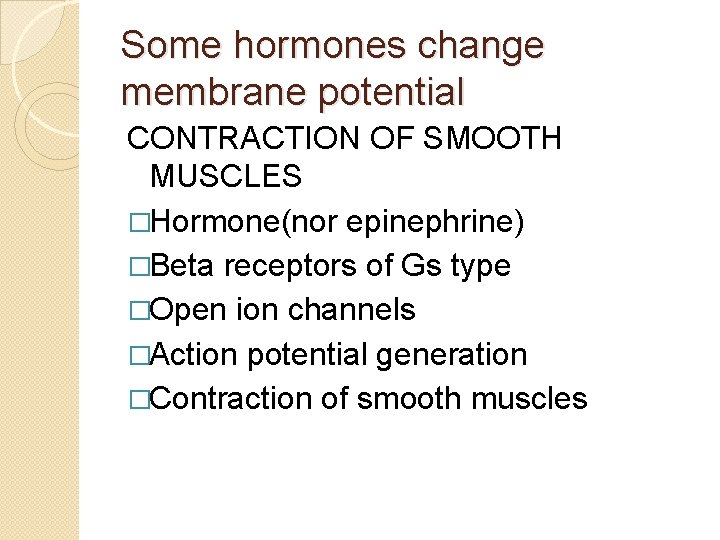 Some hormones change membrane potential CONTRACTION OF SMOOTH MUSCLES �Hormone(nor epinephrine) �Beta receptors of Some hormones change membrane potential CONTRACTION OF SMOOTH MUSCLES �Hormone(nor epinephrine) �Beta receptors of