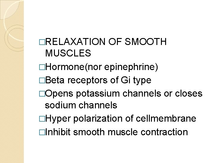 �RELAXATION OF SMOOTH MUSCLES �Hormone(nor epinephrine) �Beta receptors of Gi type �Opens potassium channels �RELAXATION OF SMOOTH MUSCLES �Hormone(nor epinephrine) �Beta receptors of Gi type �Opens potassium channels