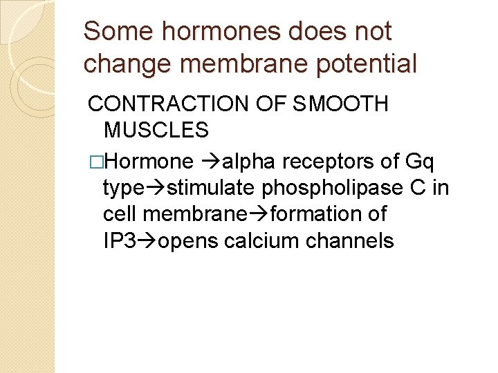 Some hormones does not change membrane potential CONTRACTION OF SMOOTH MUSCLES �Hormone alpha receptors Some hormones does not change membrane potential CONTRACTION OF SMOOTH MUSCLES �Hormone alpha receptors