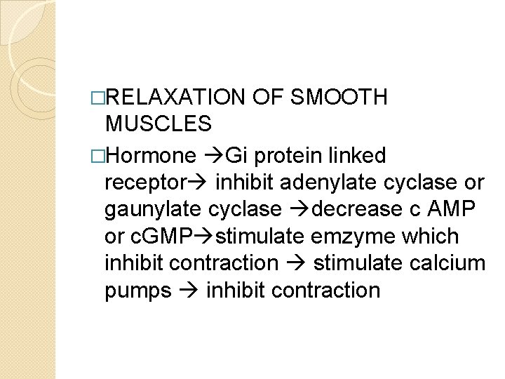 �RELAXATION OF SMOOTH MUSCLES �Hormone Gi protein linked receptor inhibit adenylate cyclase or gaunylate �RELAXATION OF SMOOTH MUSCLES �Hormone Gi protein linked receptor inhibit adenylate cyclase or gaunylate