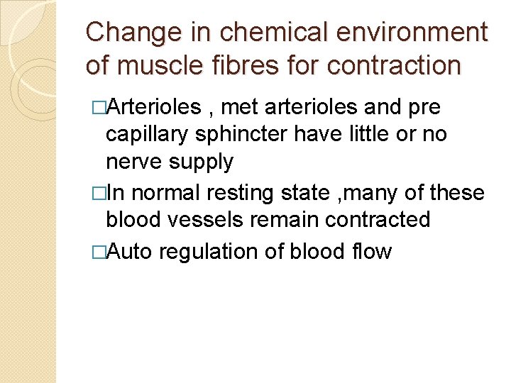 Change in chemical environment of muscle fibres for contraction �Arterioles , met arterioles and Change in chemical environment of muscle fibres for contraction �Arterioles , met arterioles and