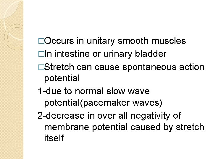 �Occurs in unitary smooth muscles �In intestine or urinary bladder �Stretch can cause spontaneous �Occurs in unitary smooth muscles �In intestine or urinary bladder �Stretch can cause spontaneous