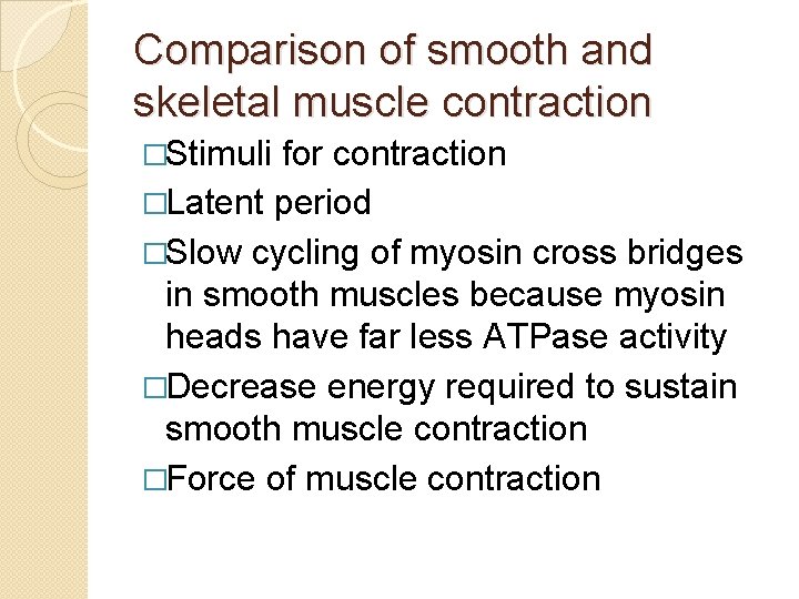 Comparison of smooth and skeletal muscle contraction �Stimuli for contraction �Latent period �Slow cycling Comparison of smooth and skeletal muscle contraction �Stimuli for contraction �Latent period �Slow cycling