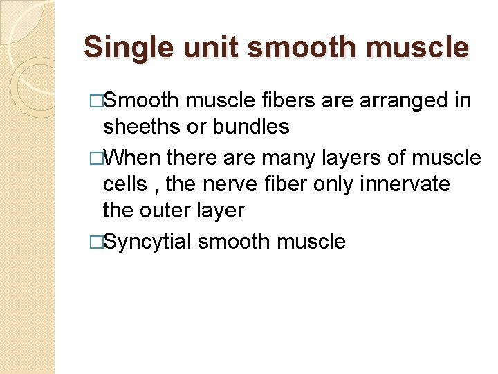 Single unit smooth muscle �Smooth muscle fibers are arranged in sheeths or bundles �When Single unit smooth muscle �Smooth muscle fibers are arranged in sheeths or bundles �When