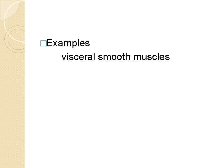 �Examples visceral smooth muscles �Examples visceral smooth muscles
