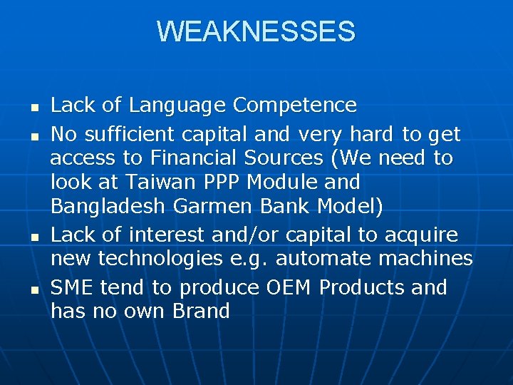 WEAKNESSES n n Lack of Language Competence No sufficient capital and very hard to