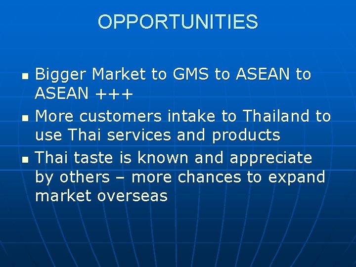 OPPORTUNITIES n n n Bigger Market to GMS to ASEAN +++ More customers intake