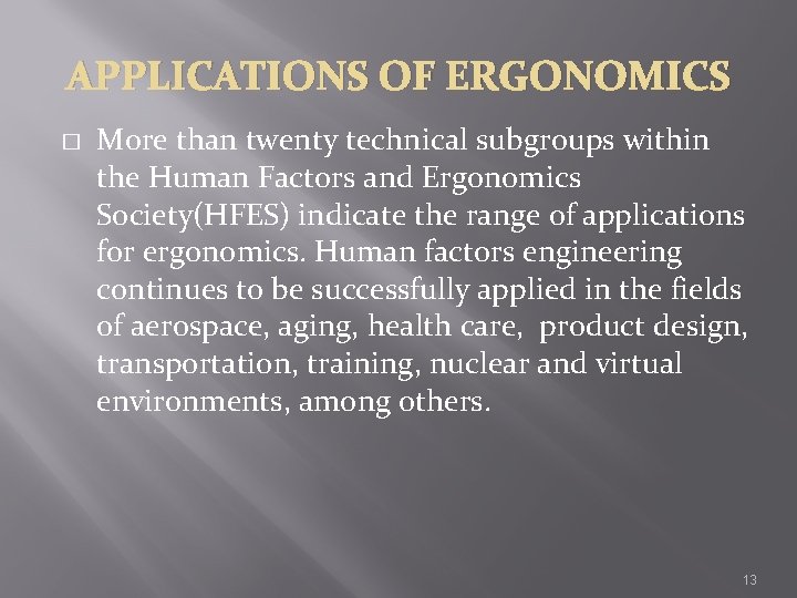 APPLICATIONS OF ERGONOMICS � More than twenty technical subgroups within the Human Factors and