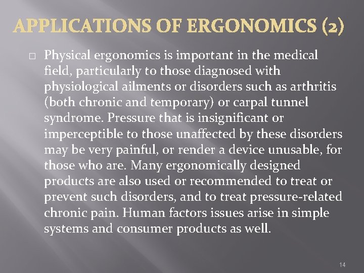 APPLICATIONS OF ERGONOMICS (2) � Physical ergonomics is important in the medical field, particularly