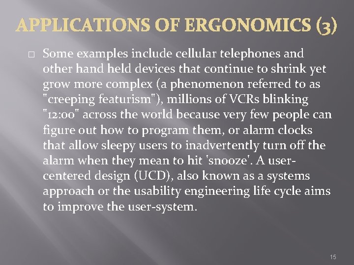 APPLICATIONS OF ERGONOMICS (3) � Some examples include cellular telephones and other hand held
