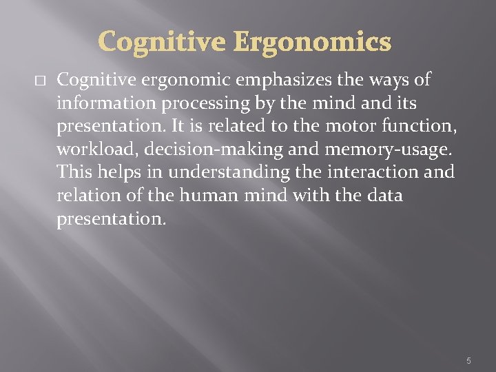 Cognitive Ergonomics � Cognitive ergonomic emphasizes the ways of information processing by the mind