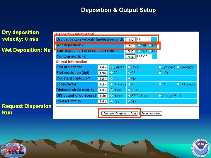 Deposition & Output Setup Dry deposition velocity: 0 m/s Wet Deposition: No Request Dispersion