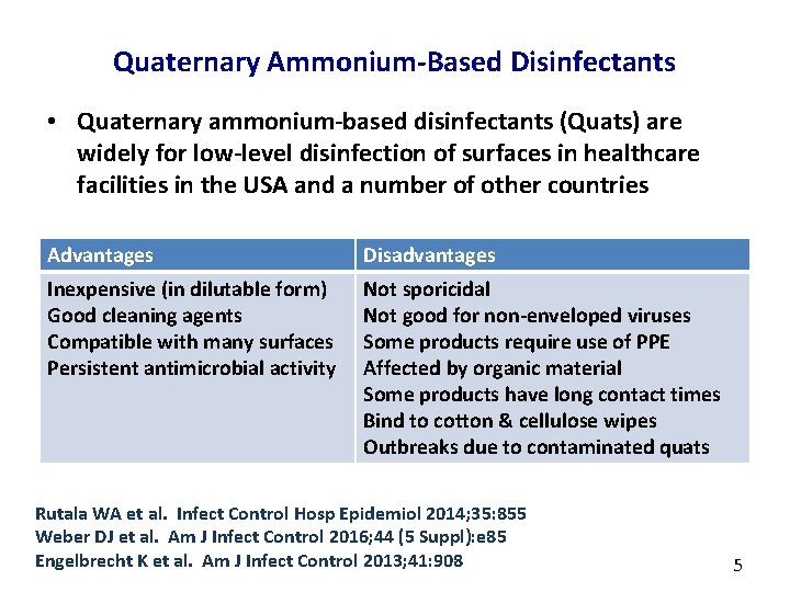 Quaternary Ammonium-Based Disinfectants • Quaternary ammonium-based disinfectants (Quats) are widely for low-level disinfection of