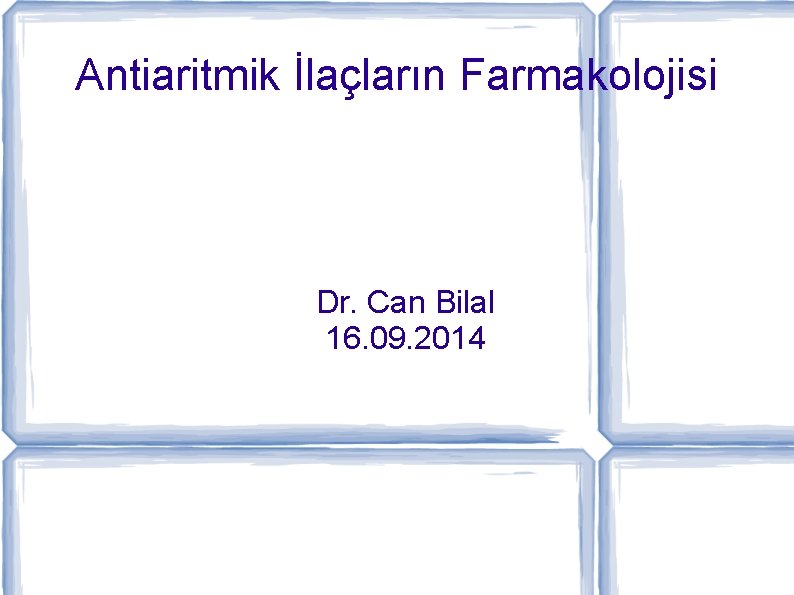 Antiaritmik İlaçların Farmakolojisi Dr. Can Bilal 16. 09. 2014 