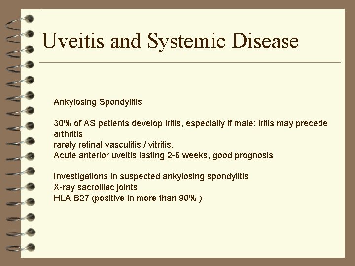 Uveitis and Systemic Disease Ankylosing Spondylitis 30% of AS patients develop iritis, especially if Uveitis and Systemic Disease Ankylosing Spondylitis 30% of AS patients develop iritis, especially if