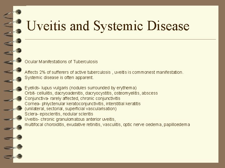 Uveitis and Systemic Disease Ocular Manifestations of Tuberculosis Affects 2% of sufferers of active Uveitis and Systemic Disease Ocular Manifestations of Tuberculosis Affects 2% of sufferers of active
