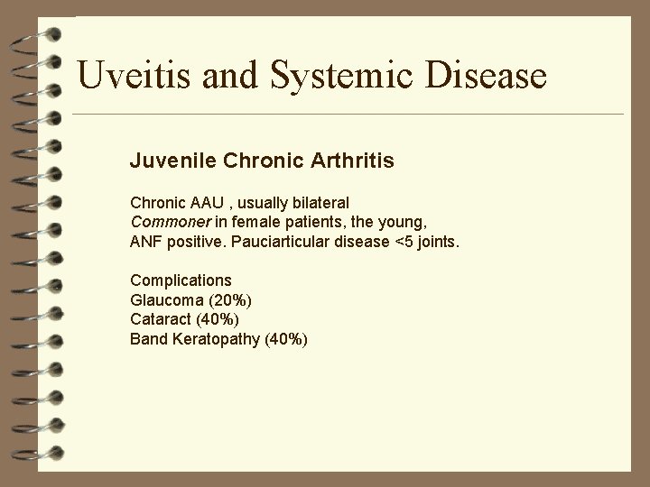Uveitis and Systemic Disease Juvenile Chronic Arthritis Chronic AAU , usually bilateral Commoner in Uveitis and Systemic Disease Juvenile Chronic Arthritis Chronic AAU , usually bilateral Commoner in