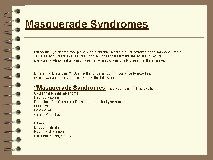 Masquerade Syndromes Intraocular lymphoma may present as a chronic uveitis in older patients, especially Masquerade Syndromes Intraocular lymphoma may present as a chronic uveitis in older patients, especially