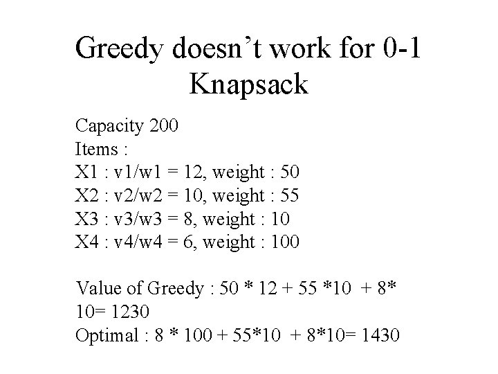 Greedy doesn’t work for 0 -1 Knapsack Capacity 200 Items : X 1 :