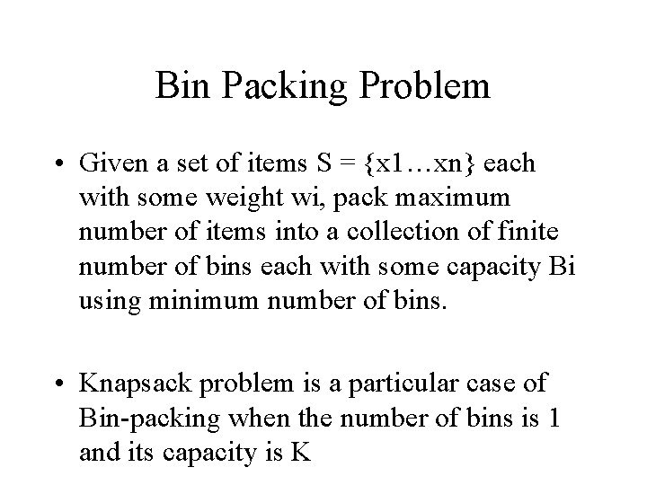 Bin Packing Problem • Given a set of items S = {x 1…xn} each