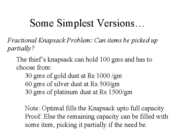 Some Simplest Versions… Fractional Knapsack Problem: Can items be picked up partially? The thief’s