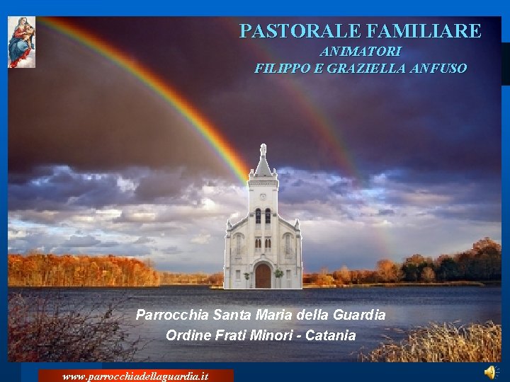 PASTORALE FAMILIARE ANIMATORI FILIPPO E GRAZIELLA ANFUSO Parrocchia Santa Maria della Guardia Ordine Frati