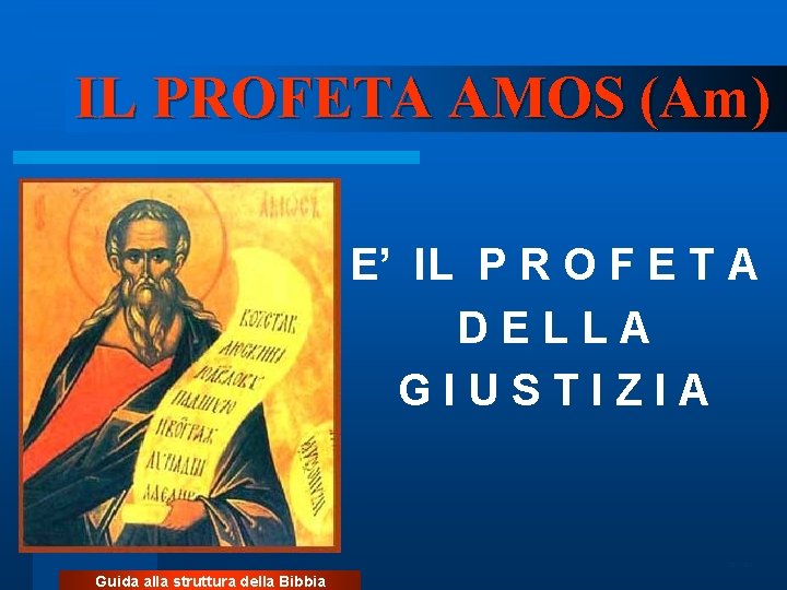 IL PROFETA AMOS (Am) E’ IL P R O F E T A DELLA