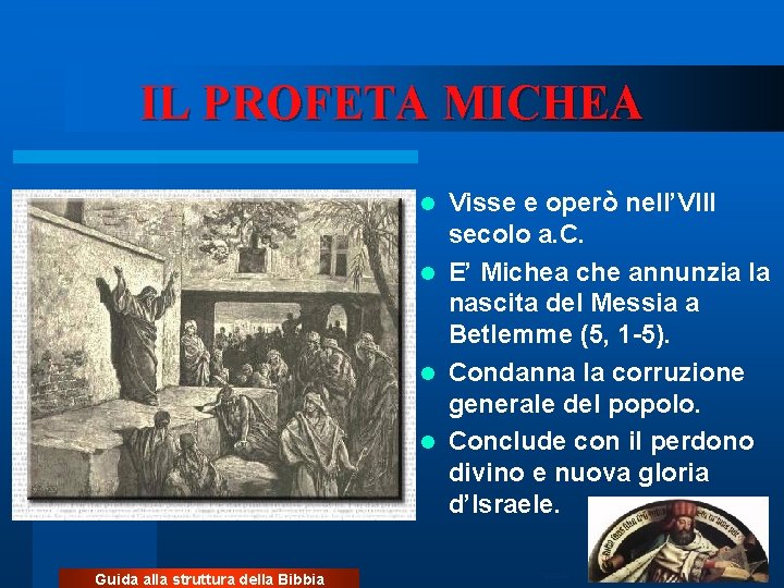 IL PROFETA MICHEA Visse e operò nell’VIII secolo a. C. l E’ Michea che