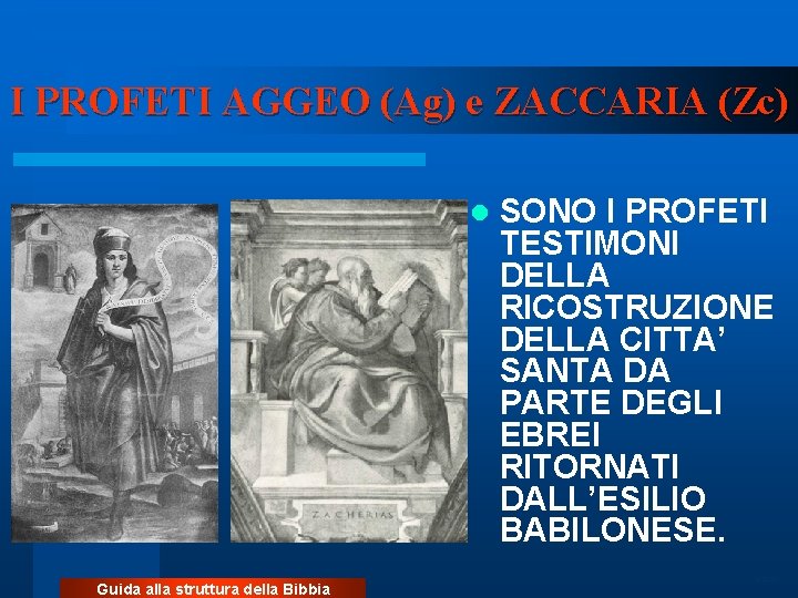 I PROFETI AGGEO (Ag) e ZACCARIA (Zc) l Guida alla struttura della Bibbia SONO