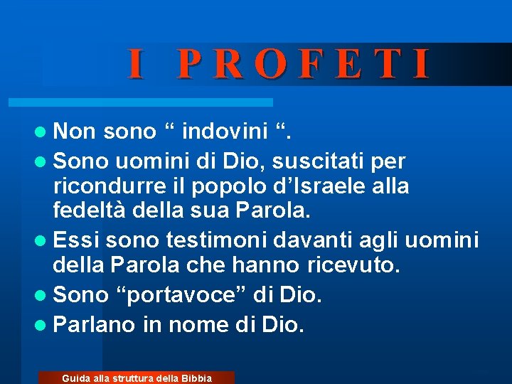 I PROFETI l Non sono “ indovini “. l Sono uomini di Dio, suscitati