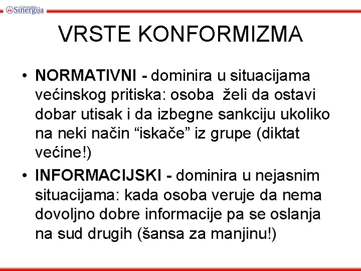 VRSTE KONFORMIZMA • NORMATIVNI - dominira u situacijama većinskog pritiska: osoba želi da ostavi