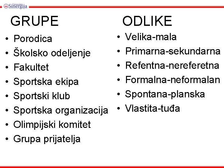 GRUPE • • Porodica Školsko odeljenje Fakultet Sportska ekipa Sportski klub Sportska organizacija Olimpijski