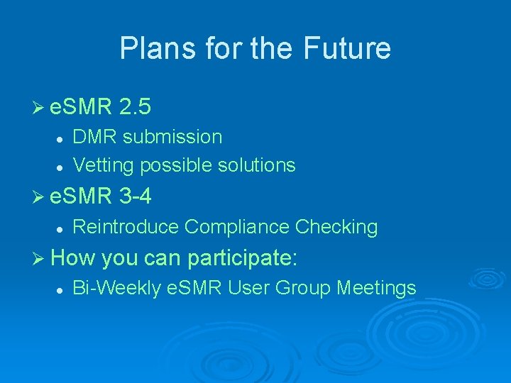 Plans for the Future Ø e. SMR l l DMR submission Vetting possible solutions