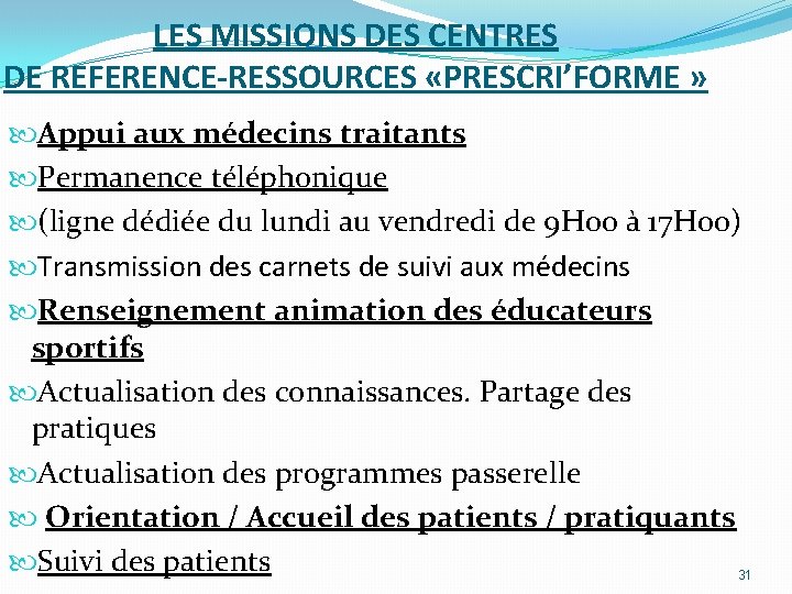 LES MISSIONS DES CENTRES DE REFERENCE-RESSOURCES «PRESCRI’FORME » Appui aux médecins traitants Permanence téléphonique