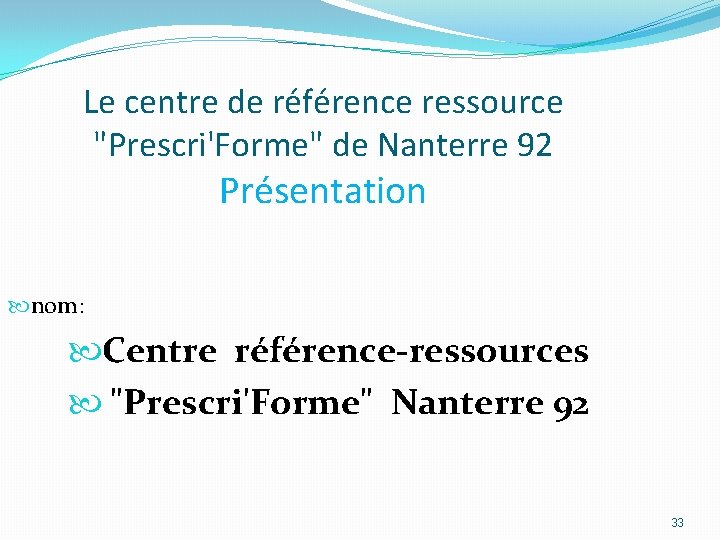 Le centre de référence ressource "Prescri'Forme" de Nanterre 92 Présentation nom: Centre référence-ressources "Prescri'Forme"
