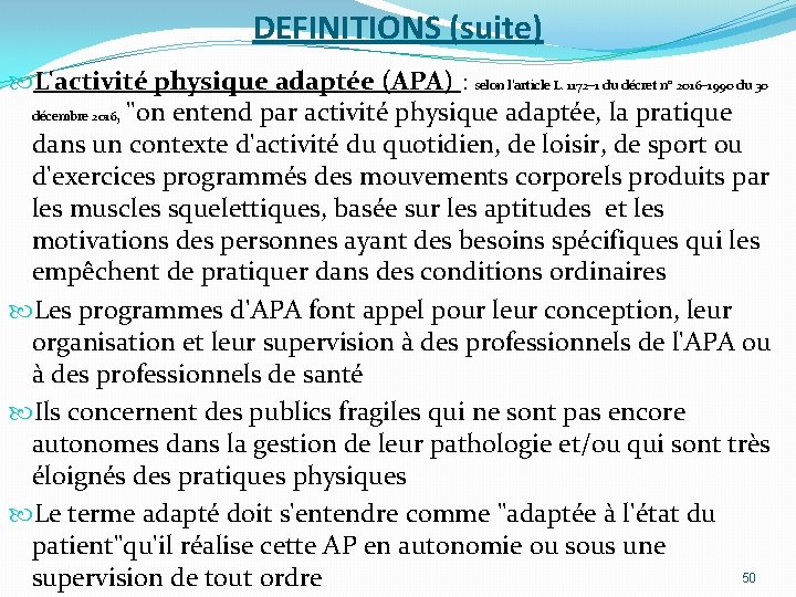 DEFINITIONS (suite) L'activité physique adaptée (APA) : selon l'article L. 1172– 1 du décret