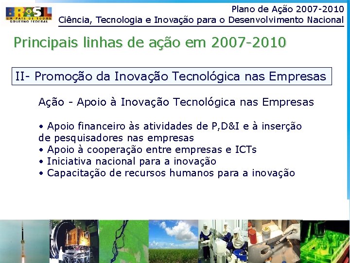 Plano de Ação 2007 -2010 Ciência, Tecnologia e Inovação para o Desenvolvimento Nacional Principais