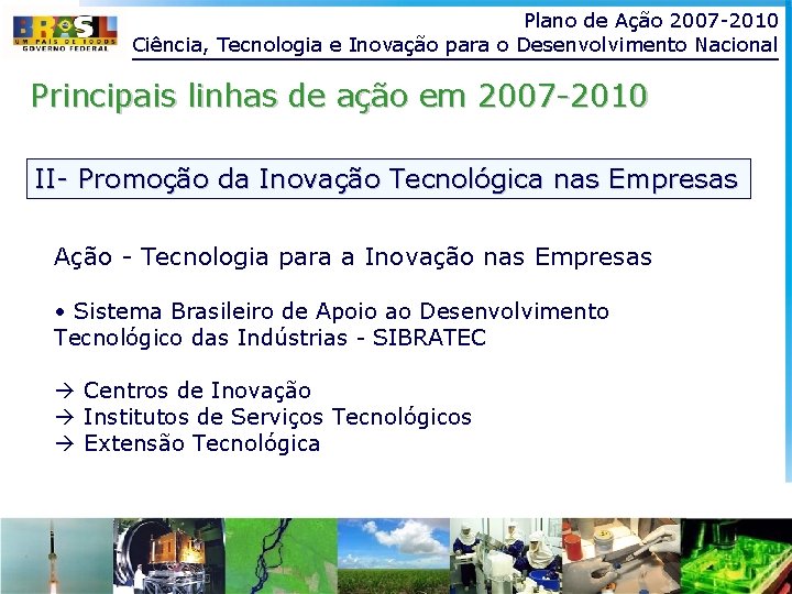Plano de Ação 2007 -2010 Ciência, Tecnologia e Inovação para o Desenvolvimento Nacional Principais