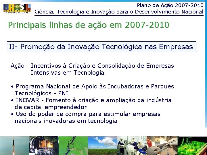 Plano de Ação 2007 -2010 Ciência, Tecnologia e Inovação para o Desenvolvimento Nacional Principais