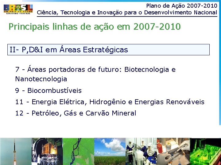 Plano de Ação 2007 -2010 Ciência, Tecnologia e Inovação para o Desenvolvimento Nacional Principais