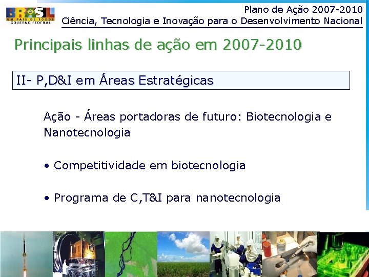 Plano de Ação 2007 -2010 Ciência, Tecnologia e Inovação para o Desenvolvimento Nacional Principais