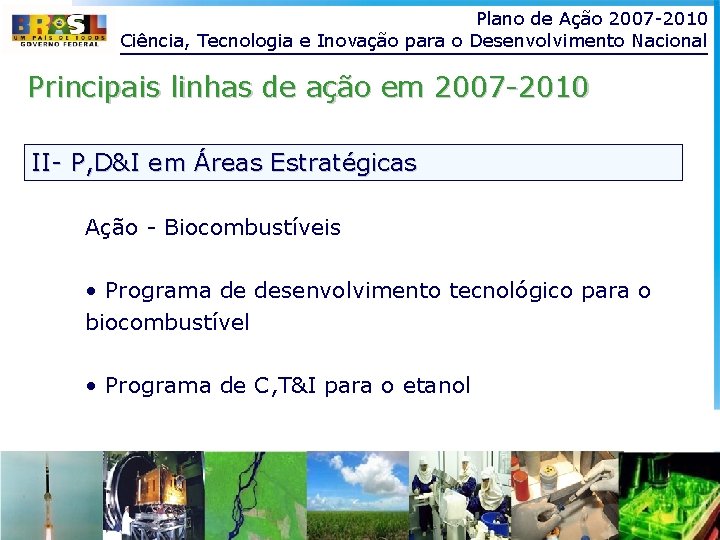 Plano de Ação 2007 -2010 Ciência, Tecnologia e Inovação para o Desenvolvimento Nacional Principais