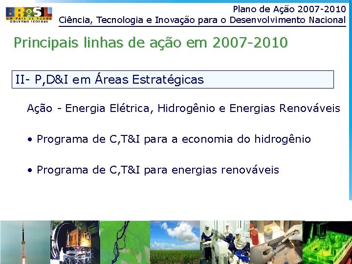 Plano de Ação 2007 -2010 Ciência, Tecnologia e Inovação para o Desenvolvimento Nacional Principais