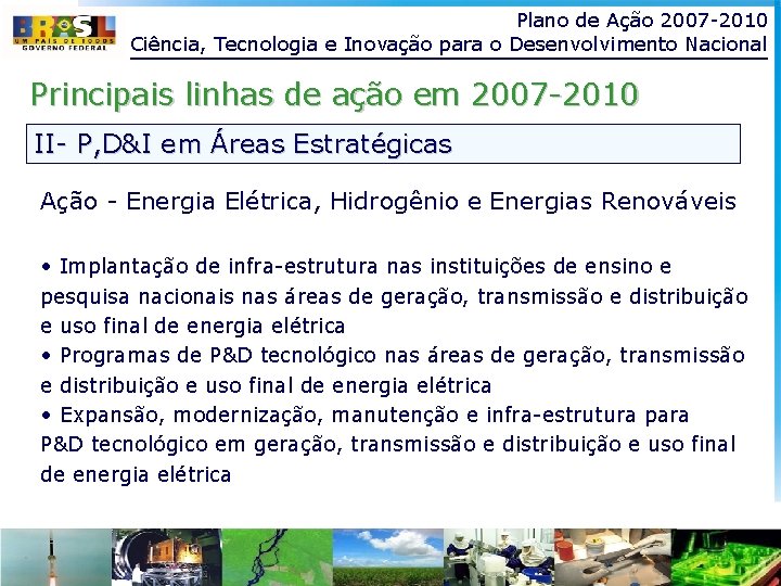 Plano de Ação 2007 -2010 Ciência, Tecnologia e Inovação para o Desenvolvimento Nacional Principais