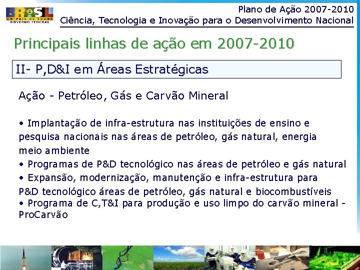 Plano de Ação 2007 -2010 Ciência, Tecnologia e Inovação para o Desenvolvimento Nacional Principais